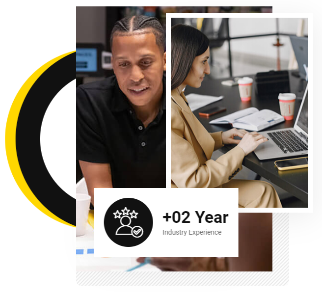 A modern design showing two professionals, a man smiling and a woman working on a laptop, with +02 year Industry Experience